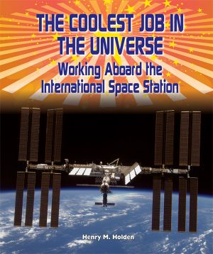 [American Space Missions—Astronauts, Exploration, and Discovery 01] • The Coolest Job in the Universe